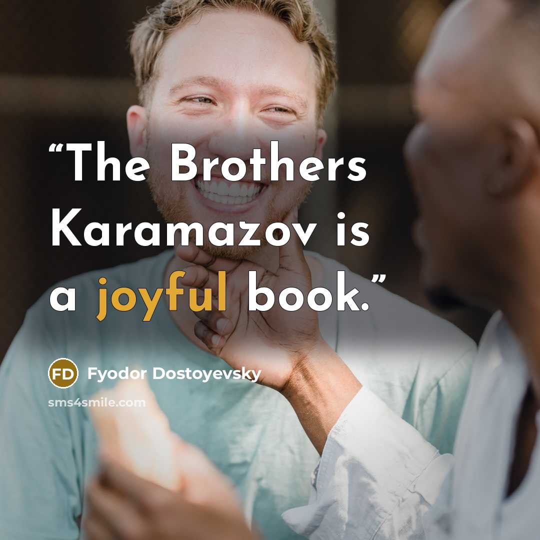 “The Brothers Karamazov is a joyful book.” quote by Fyodor Dostoyevsky