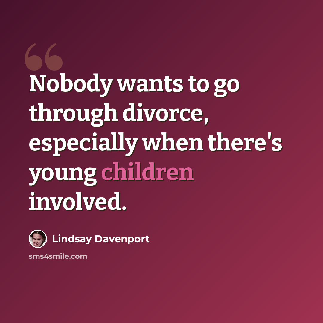 “Nobody wants to go through divorce, especially when there's young children involved.” quote by Lindsay Davenport