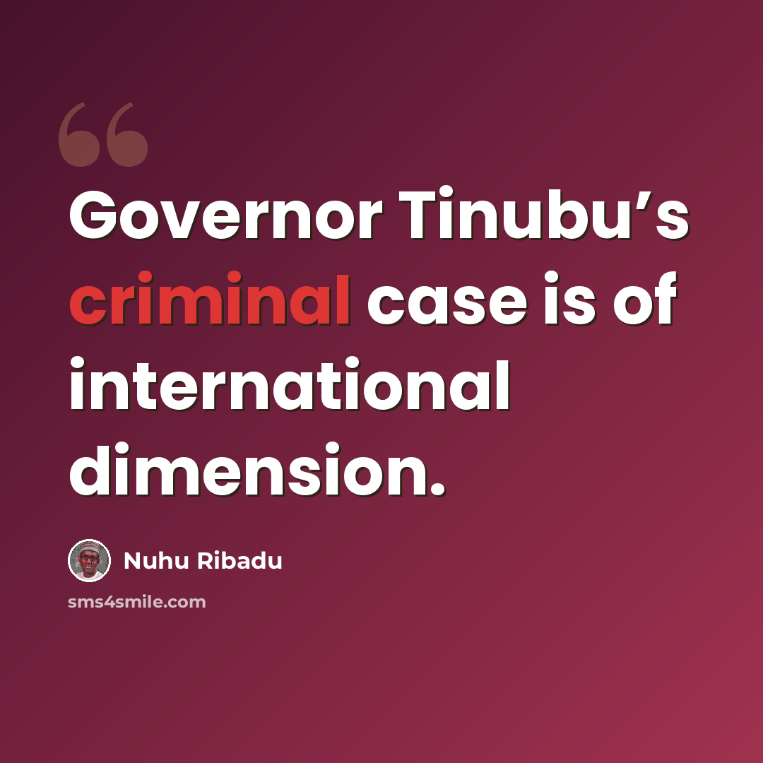 “Governor Tinubu’s criminal case is of international dimension.” quote by Nuhu Ribadu