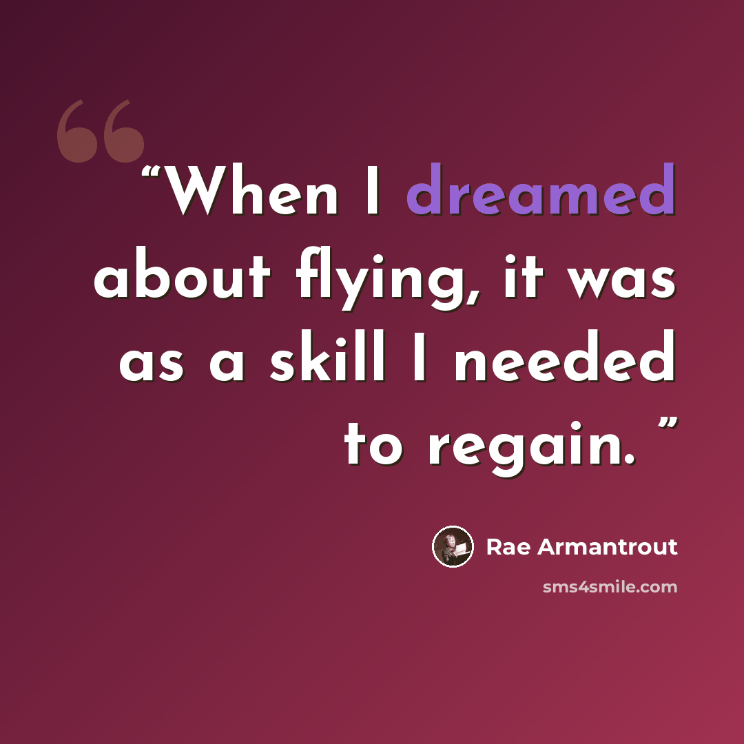“When I dreamed about flying, it was as a skill I needed to regain.” quote by Rae Armantrout