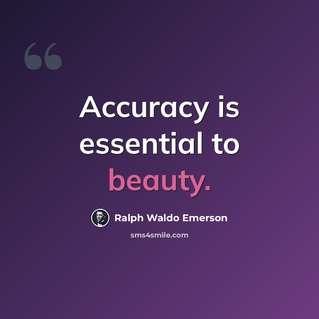 “Accuracy is essential to beauty.” quote by Ralph Waldo Emerson