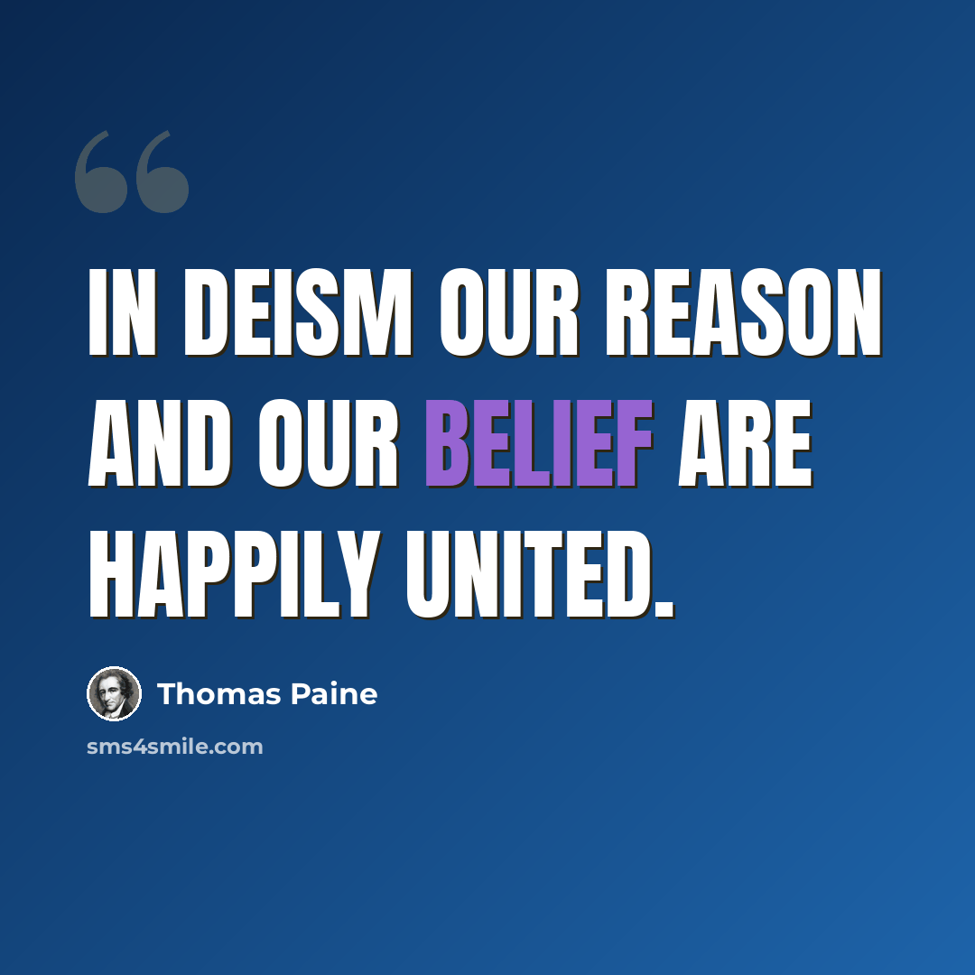 “In Deism our reason and our belief are happily united.” quote by Thomas Paine