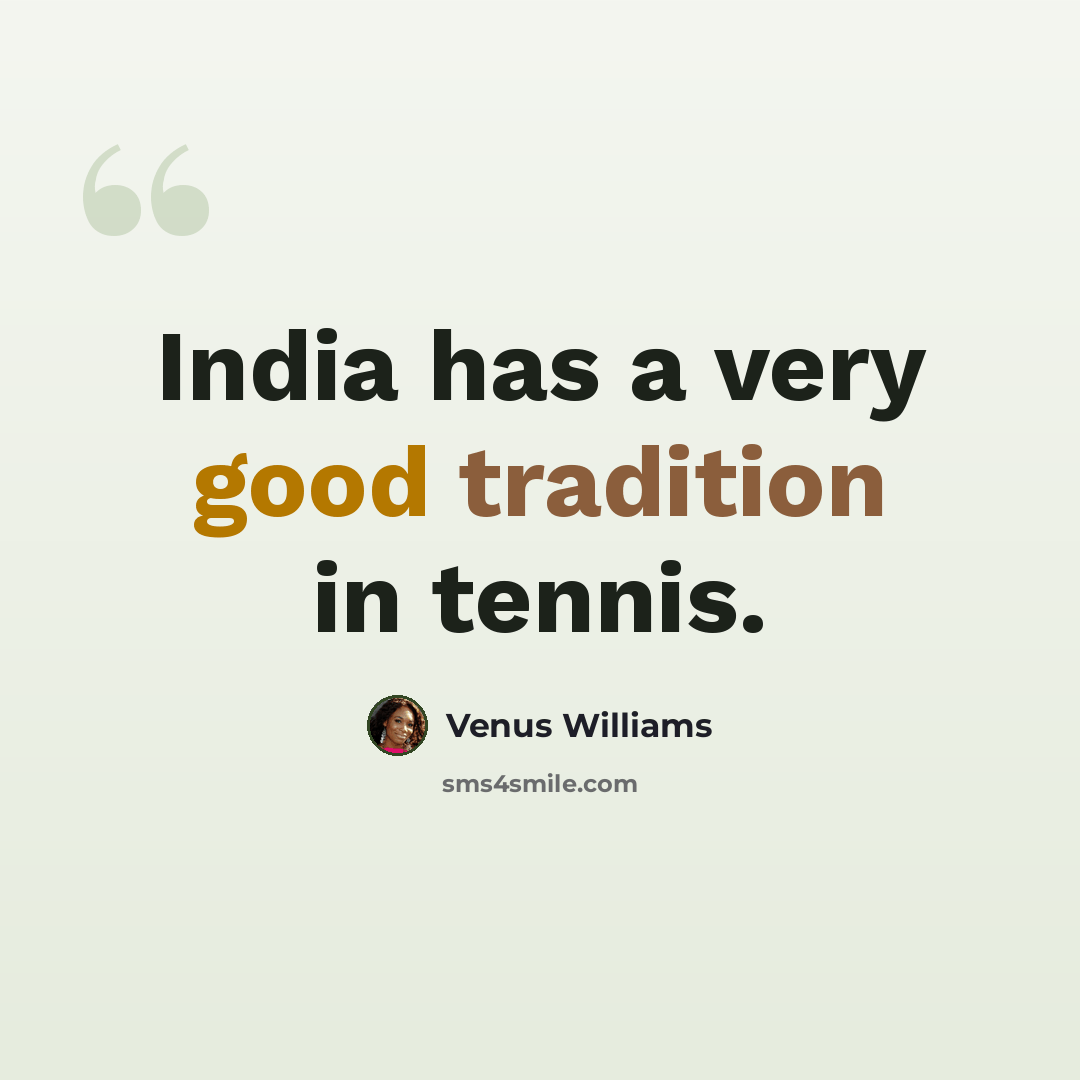 “India has a very good tradition in tennis.” quote by Venus Williams