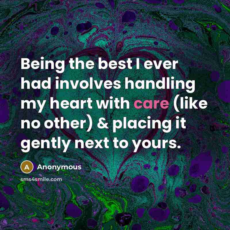 “Being the best I ever had involves handling my heart with care (like no other) & placing it gently next to yours.” quote by Anonymous