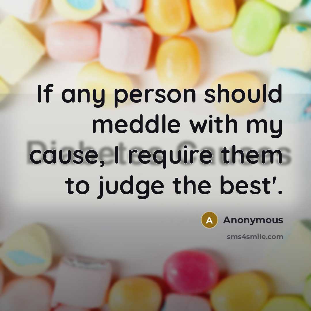 “If any person should meddle with my cause, I require them to judge the best'.” quote by Anonymous