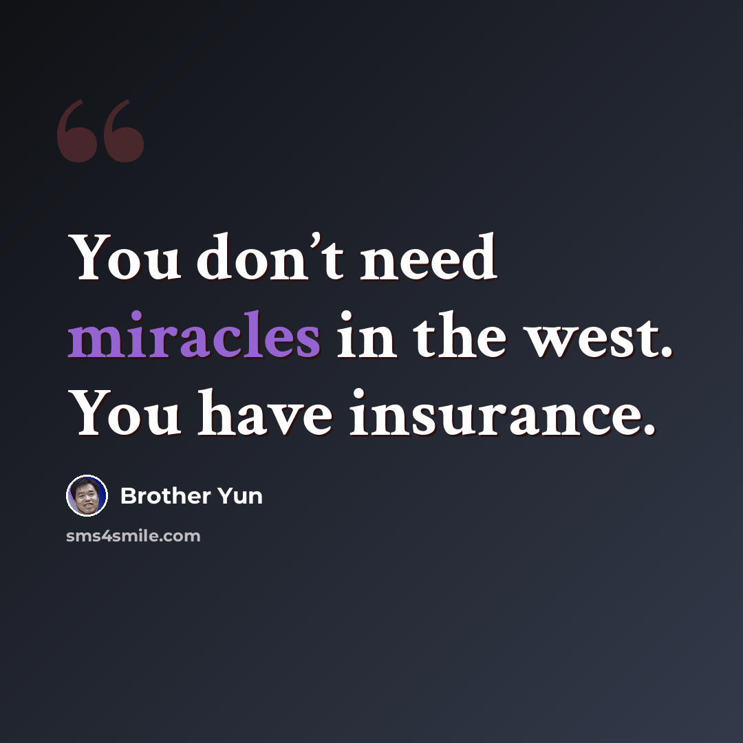 “You don’t need miracles in the west. You have insurance.” quote by Brother Yun