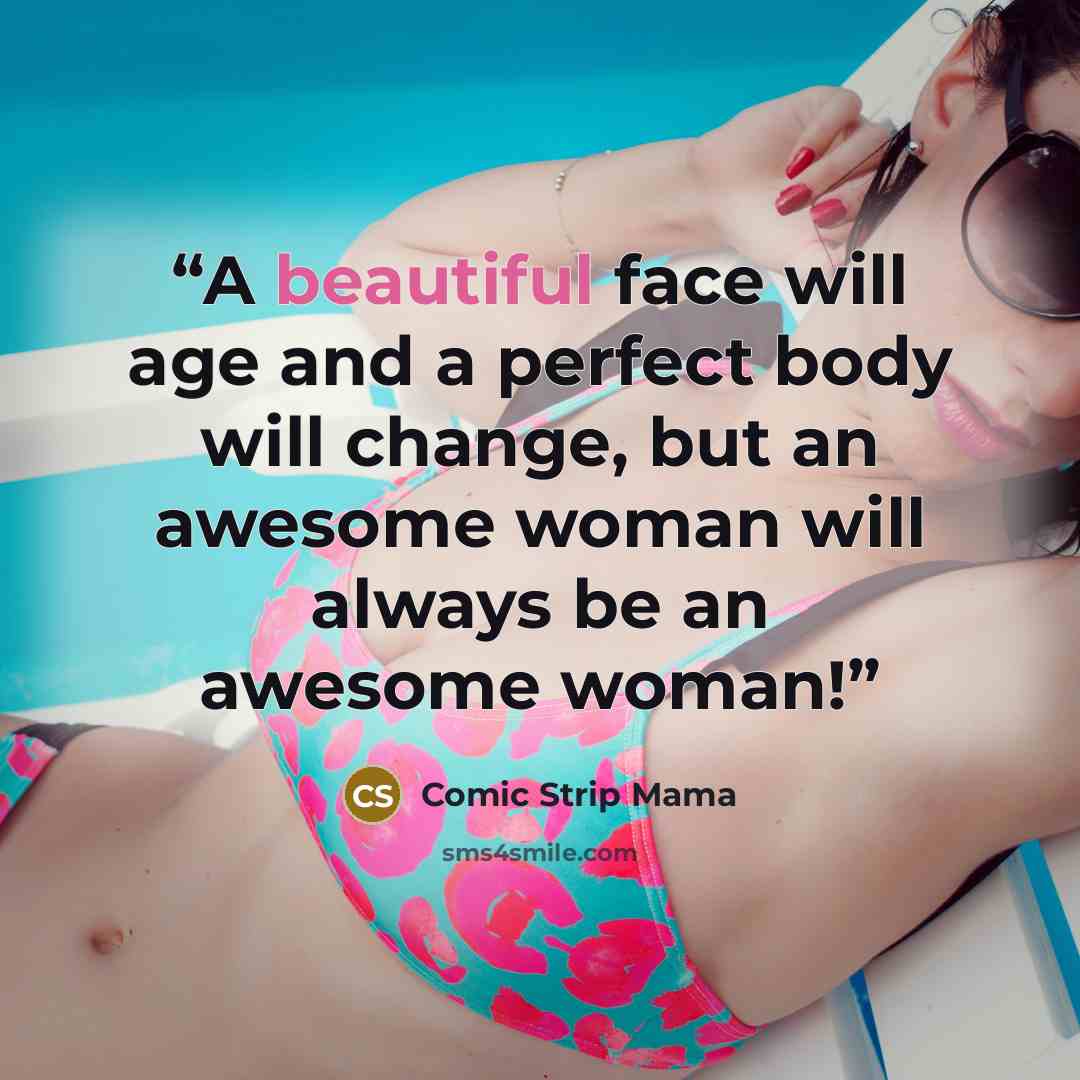 “A beautiful face will age and a perfect body will change, but an awesome woman will always be an awesome woman!” quote by Comic Strip Mama