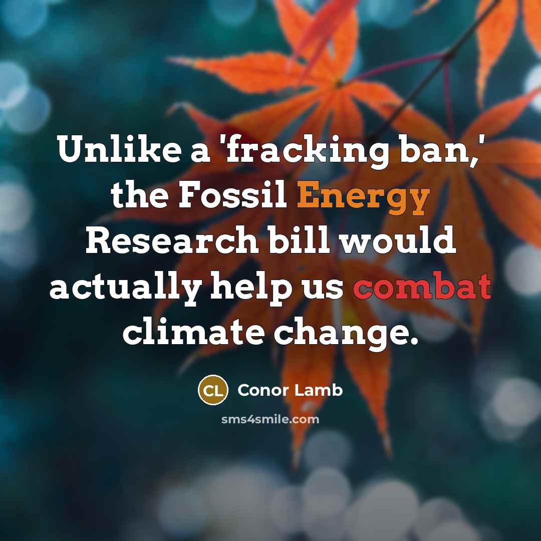 “Unlike a 'fracking ban,' the Fossil Energy Research bill would actually help us combat climate change.” quote by Conor Lamb