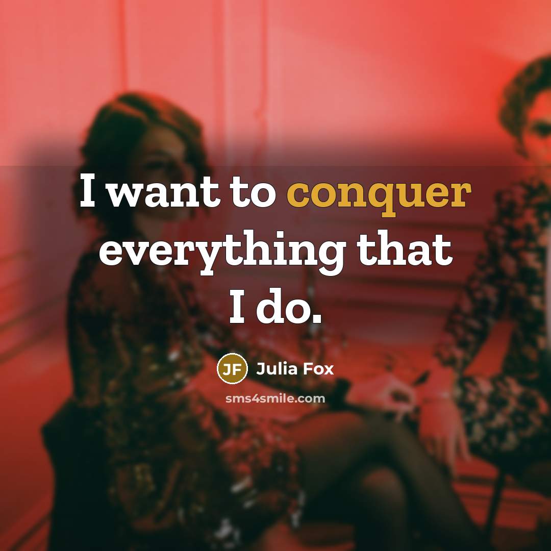 “I want to conquer everything that I do.” quote by Julia Fox