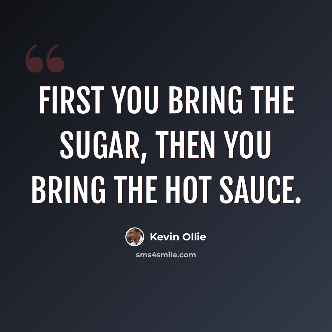 “First you bring the sugar, then you bring the hot sauce.” quote by Kevin Ollie