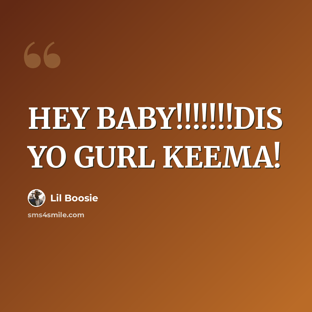 “HEY BABY!!!!!!!DIS YO GURL KEEMA!” quote by Lil Boosie