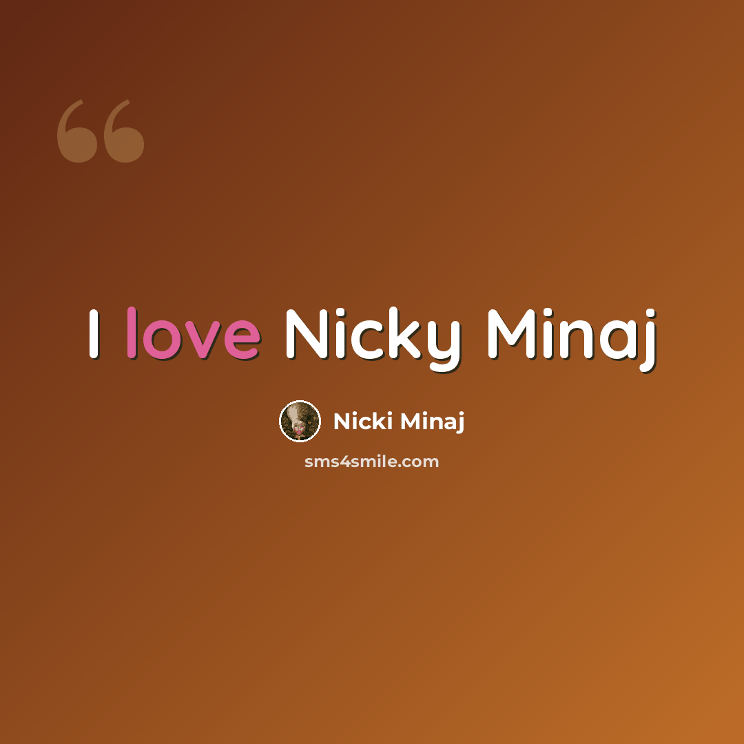 “I love Nicky Minaj” quote by Nicki Minaj
