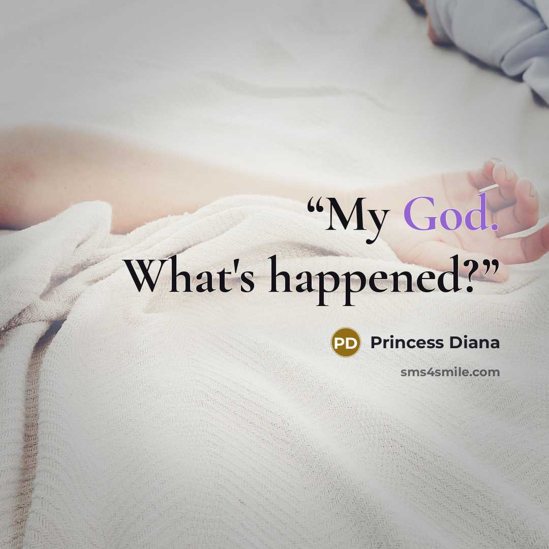 “My God. What's happened?” quote by Princess Diana