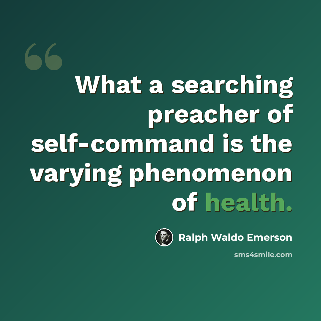 “What a searching preacher of self-command is the varying phenomenon of health.” quote by Ralph Waldo Emerson