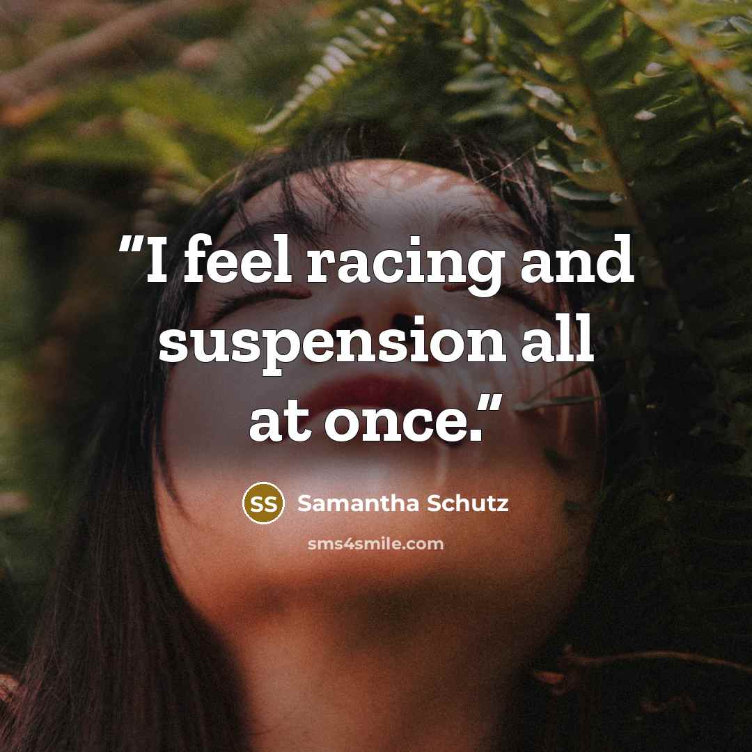 “I feel racing and suspension all at once.” quote by Samantha Schutz