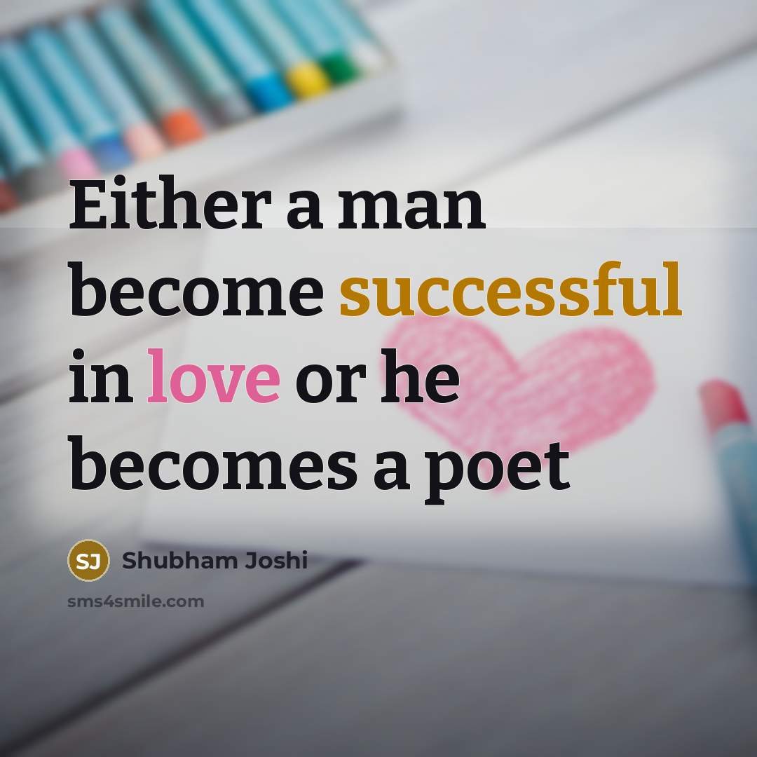 “Either a man become successful in love or he becomes a poet” quote by Shubham Joshi