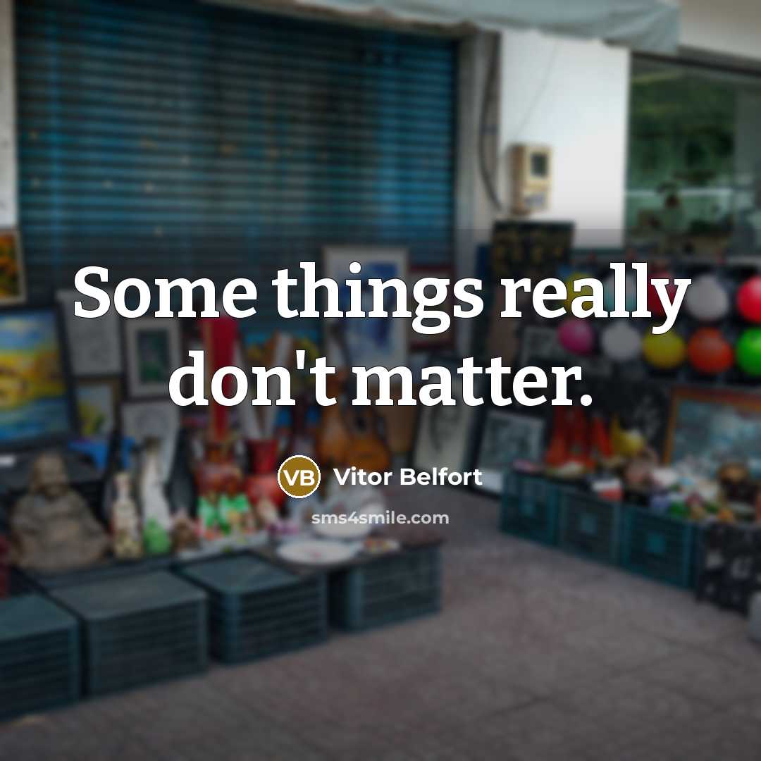 “Some things really don't matter.” quote by Vitor Belfort