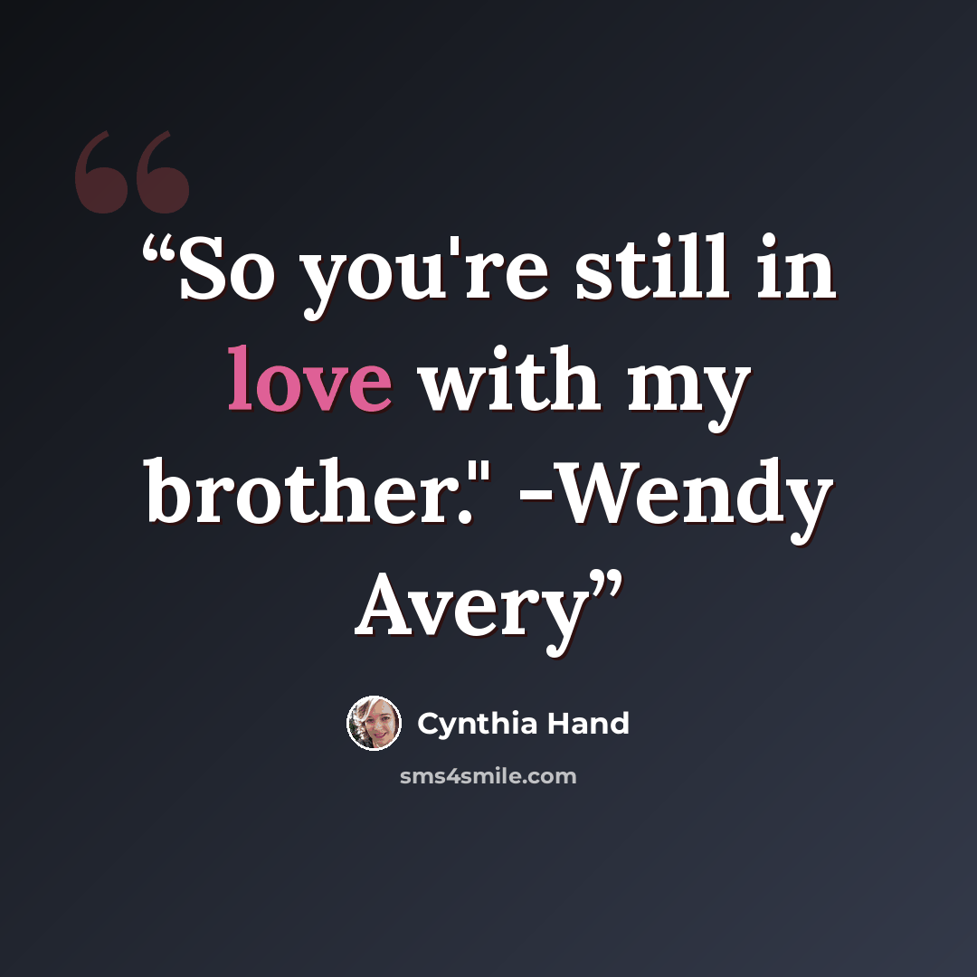 “So you're still in love with my brother." -Wendy Avery” quote by Cynthia Hand