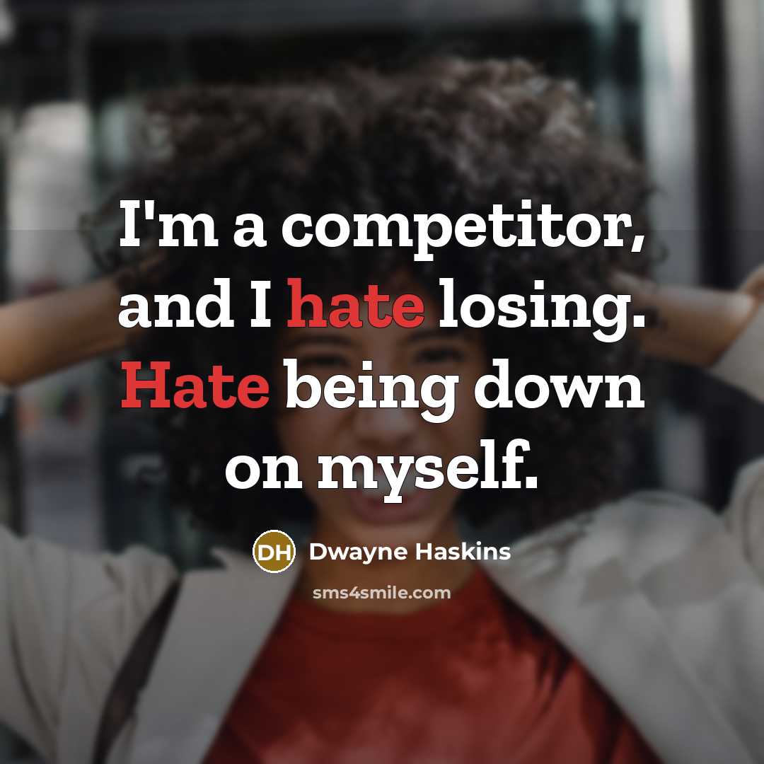 “I'm a competitor, and I hate losing. Hate being down on myself.” quote by Dwayne Haskins