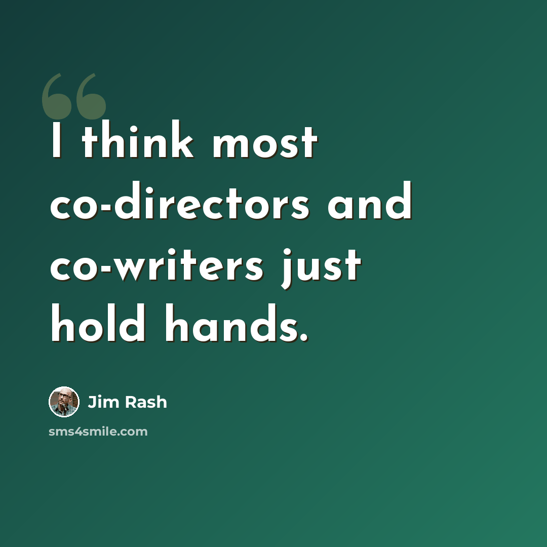 “I think most co-directors and co-writers just hold hands.” quote by Jim Rash