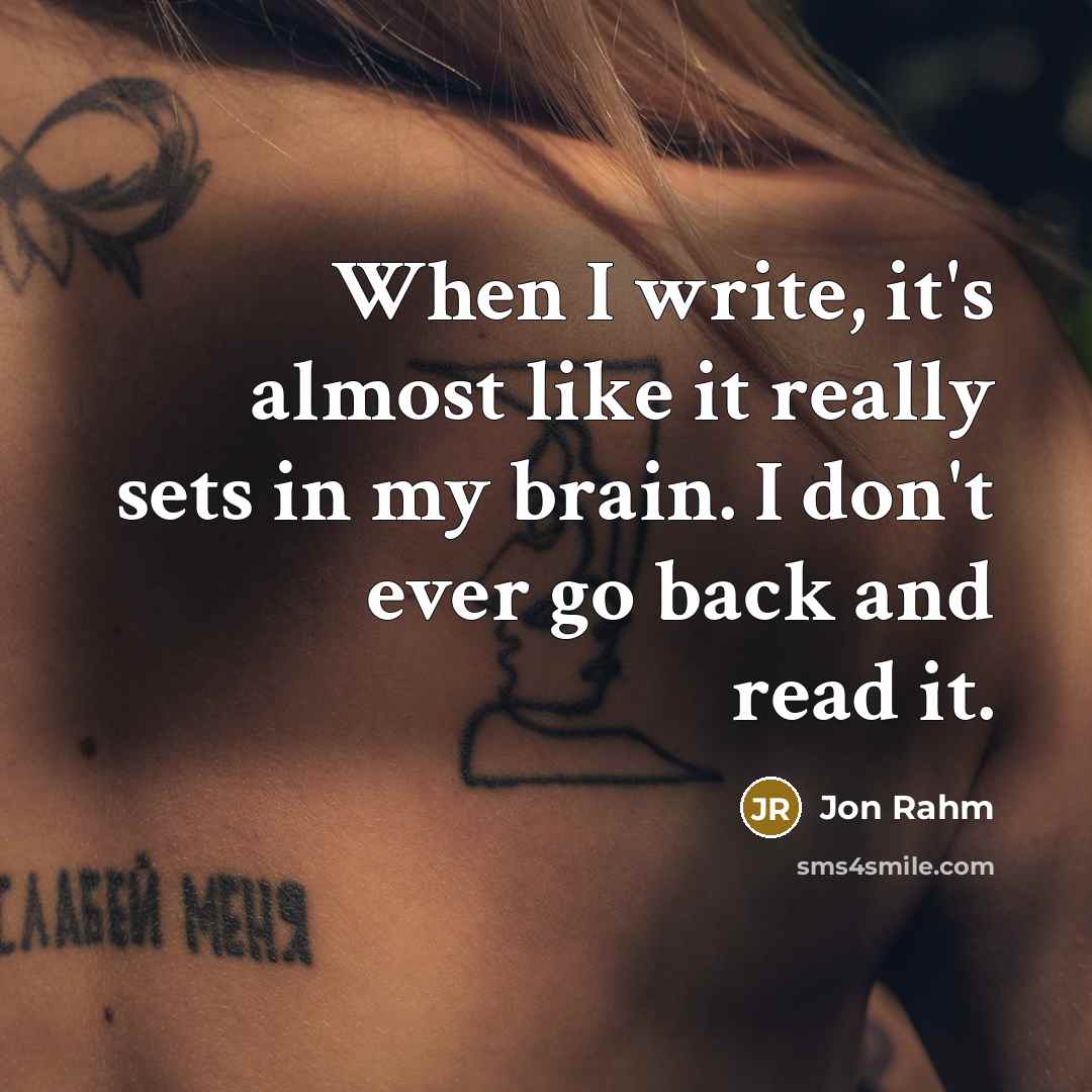 “When I write, it's almost like it really sets in my brain. I don't ever go back and read it.” quote by Jon Rahm