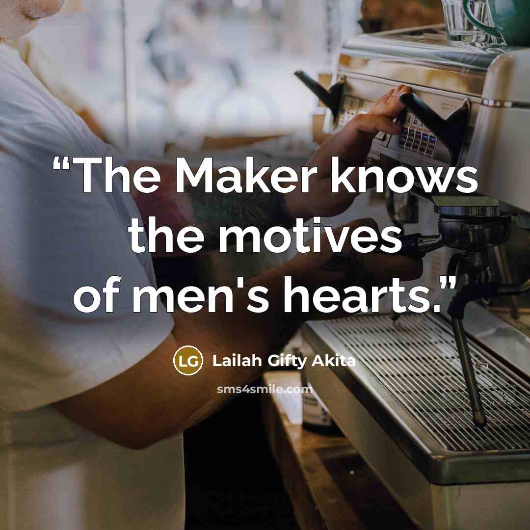 “The Maker knows the motives of men's hearts.” quote by Lailah Gifty Akita