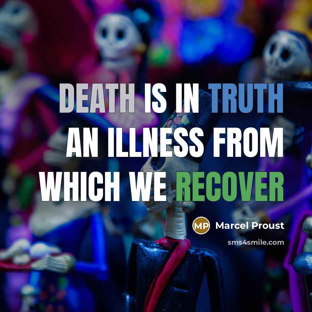 “Death is in truth an illness from which we recover” quote by Marcel Proust