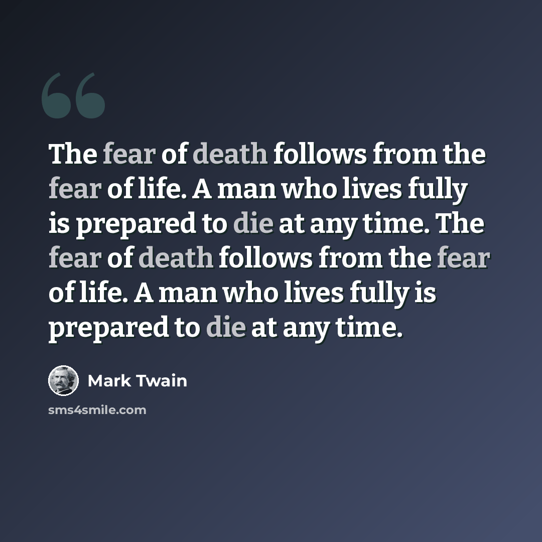 “The fear of death follows from the fear of life. A man who lives fully is prepared to die at any time. The fear of death follows from the fear of life. A man who lives fully is prepared to die at any time.” quote by Mark Twain