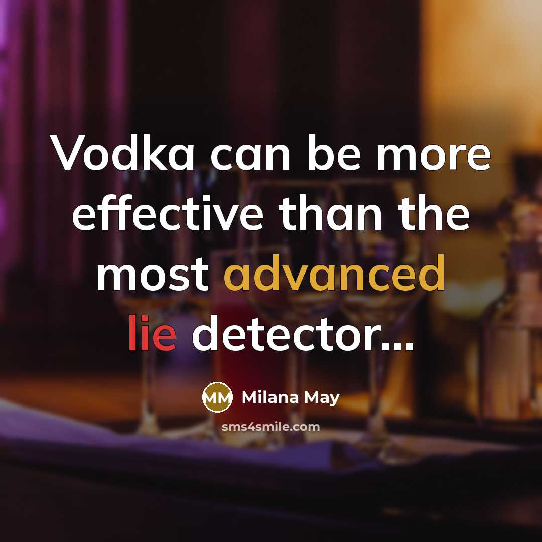 “Vodka can be more effective than the most advanced lie detector...” quote by Milana May