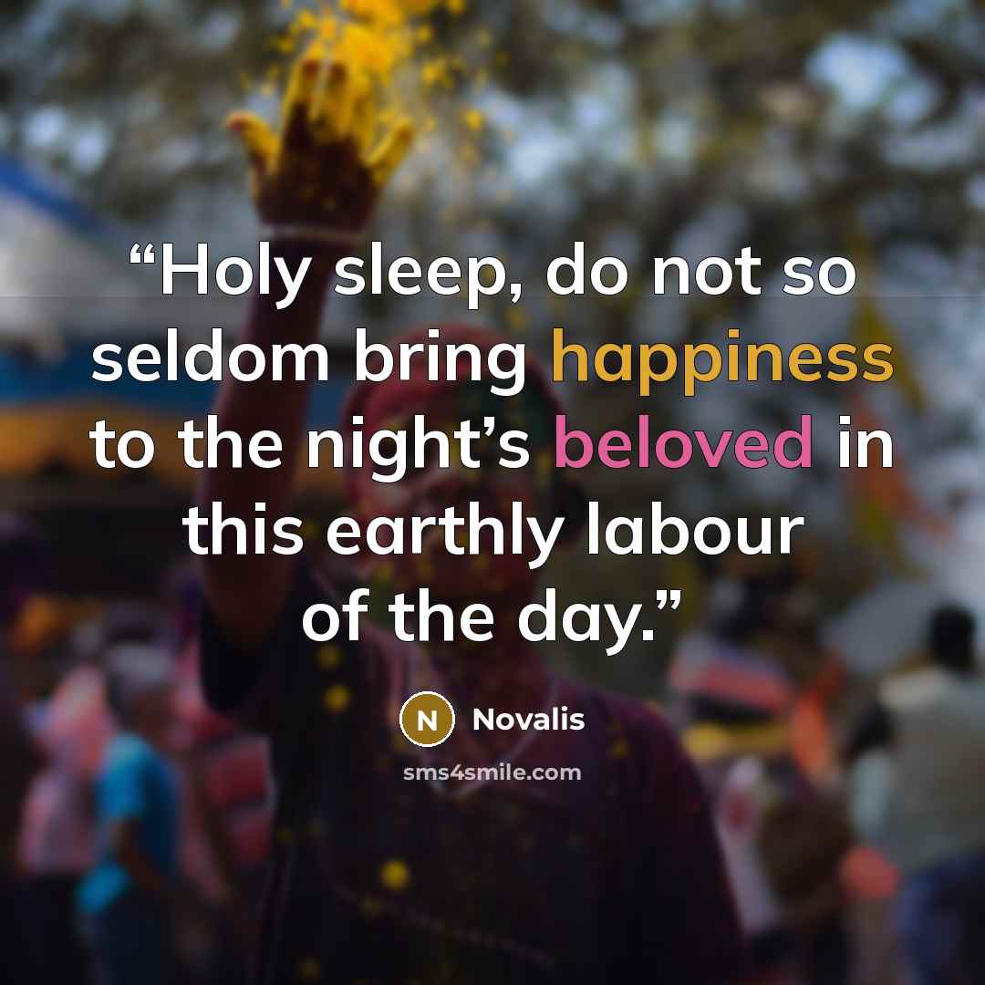 “Holy sleep, do not so seldom bring happiness to the night’s beloved in this earthly labour of the day.” quote by Novalis