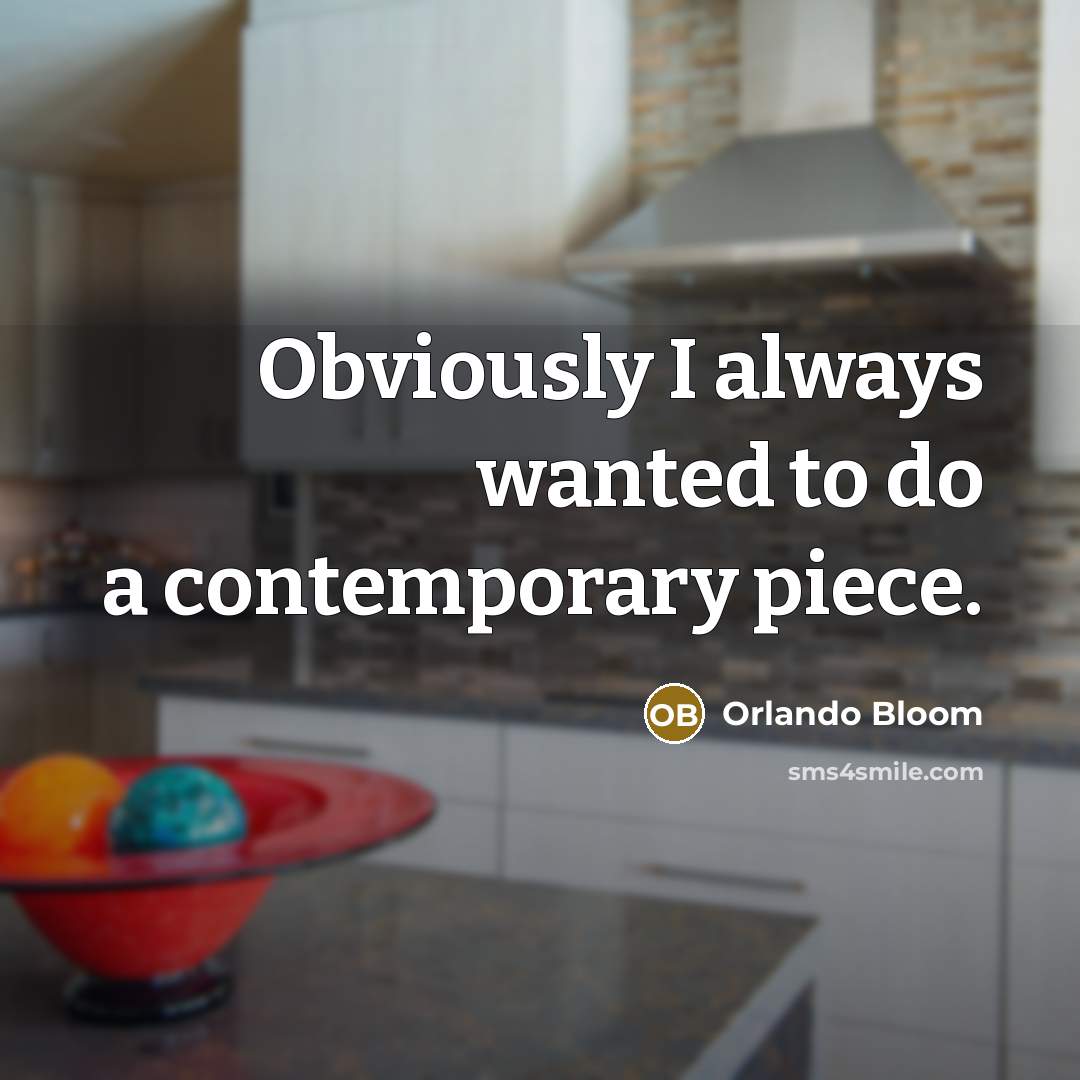 “Obviously I always wanted to do a contemporary piece.” quote by Orlando Bloom