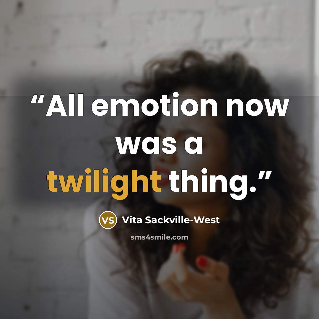 “All emotion now was a twilight thing.” quote by Vita Sackville-West
