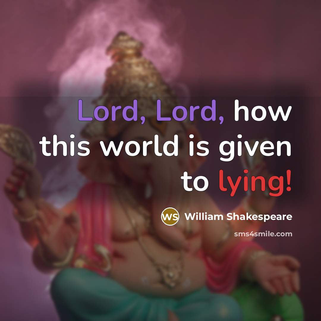 “Lord, Lord, how this world is given to lying!” quote by William Shakespeare