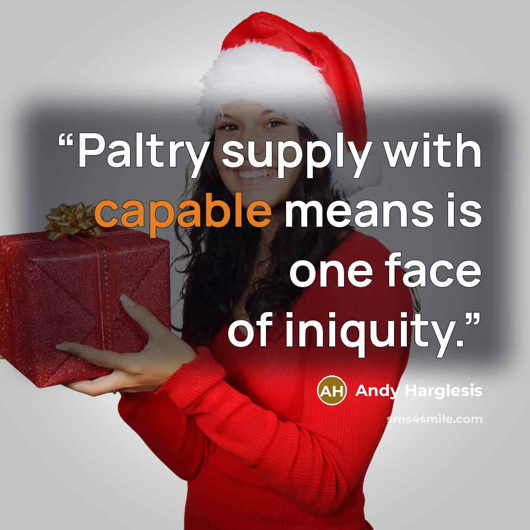 “Paltry supply with capable means is one face of iniquity.” quote by Andy Harglesis