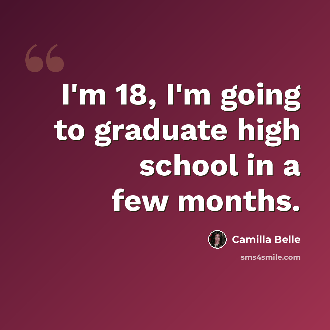 “I'm 18, I'm going to graduate high school in a few months.” quote by Camilla Belle