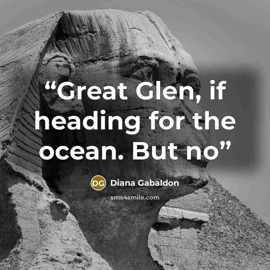 “Great Glen, if heading for the ocean. But no” quote by Diana Gabaldon
