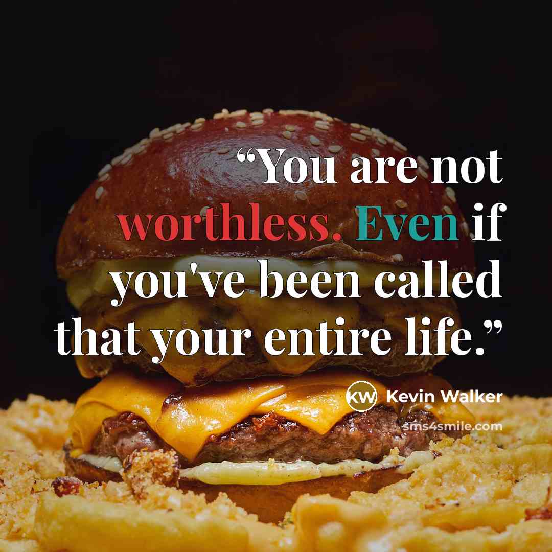 “You are not worthless. Even if you've been called that your entire life.” quote by Kevin Walker