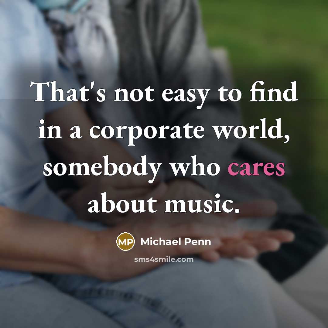“That's not easy to find in a corporate world, somebody who cares about music.” quote by Michael Penn