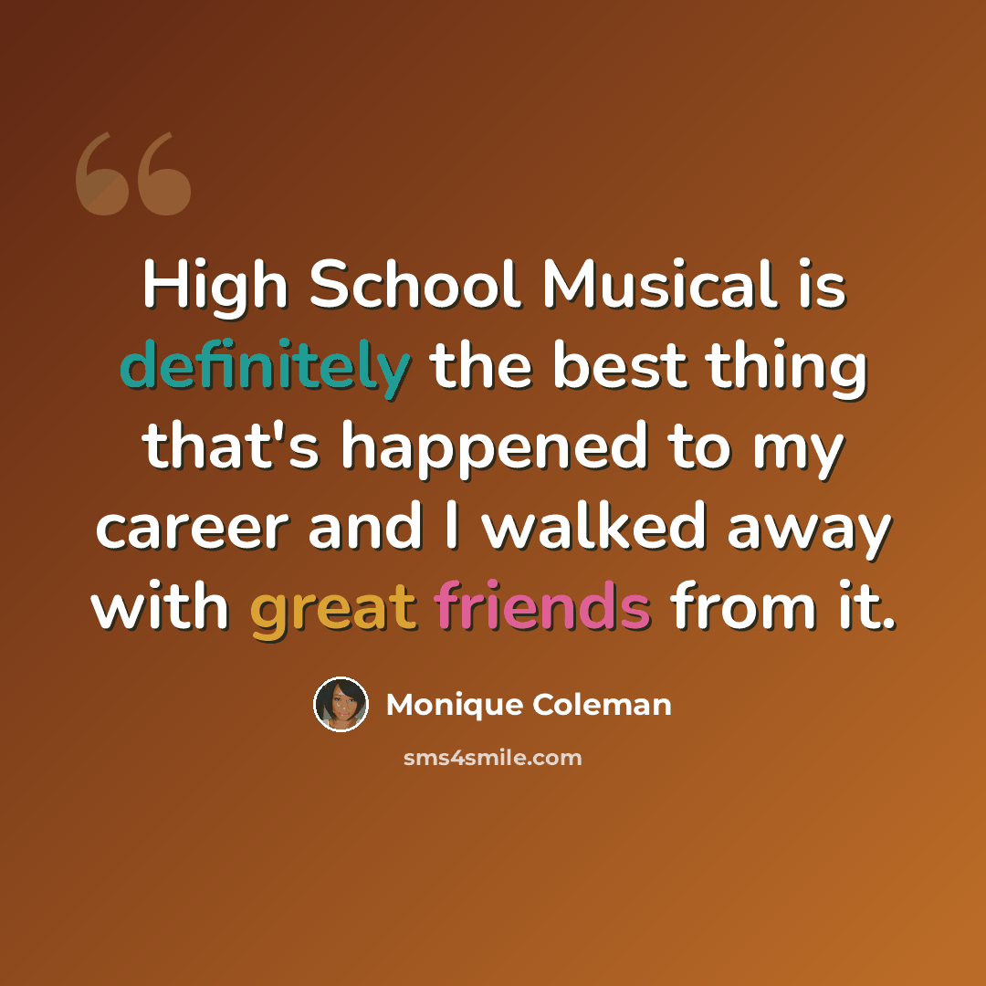 “High School Musical is definitely the best thing that's happened to my career and I walked away with great friends from it.” quote by Monique Coleman