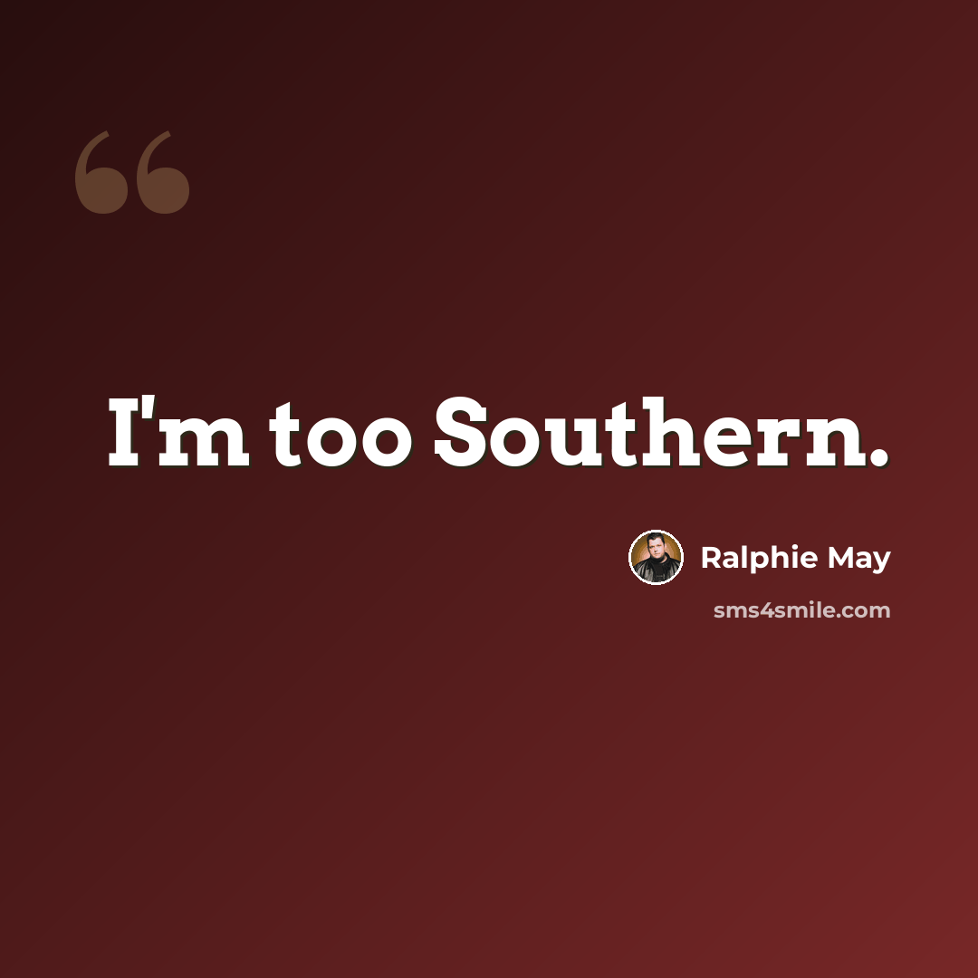 “I'm too Southern.” quote by Ralphie May