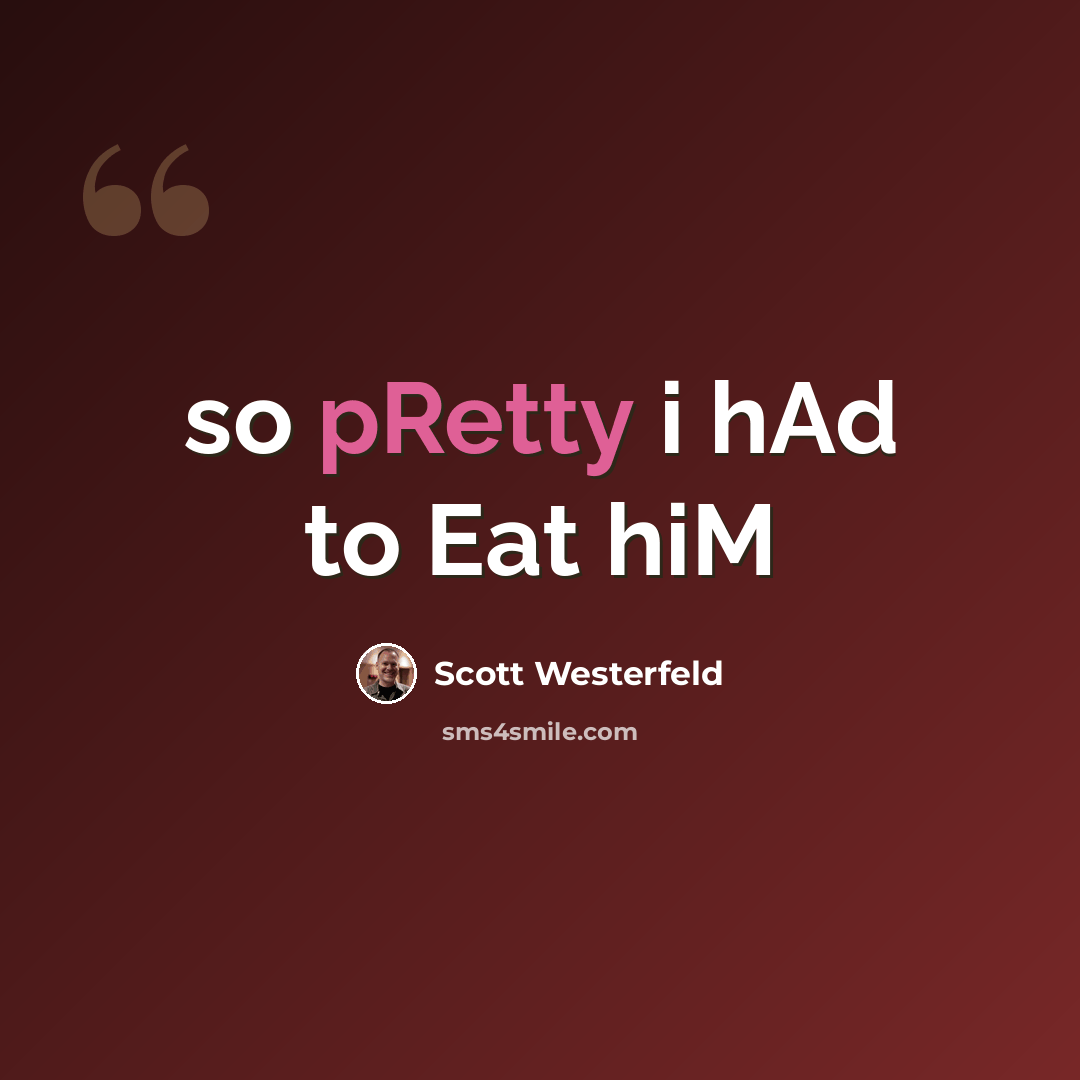 “so pRetty i hAd to Eat hiM” quote by Scott Westerfeld