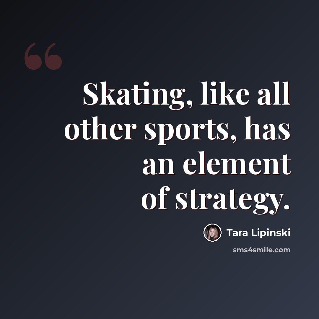 “Skating, like all other sports, has an element of strategy.” quote by Tara Lipinski