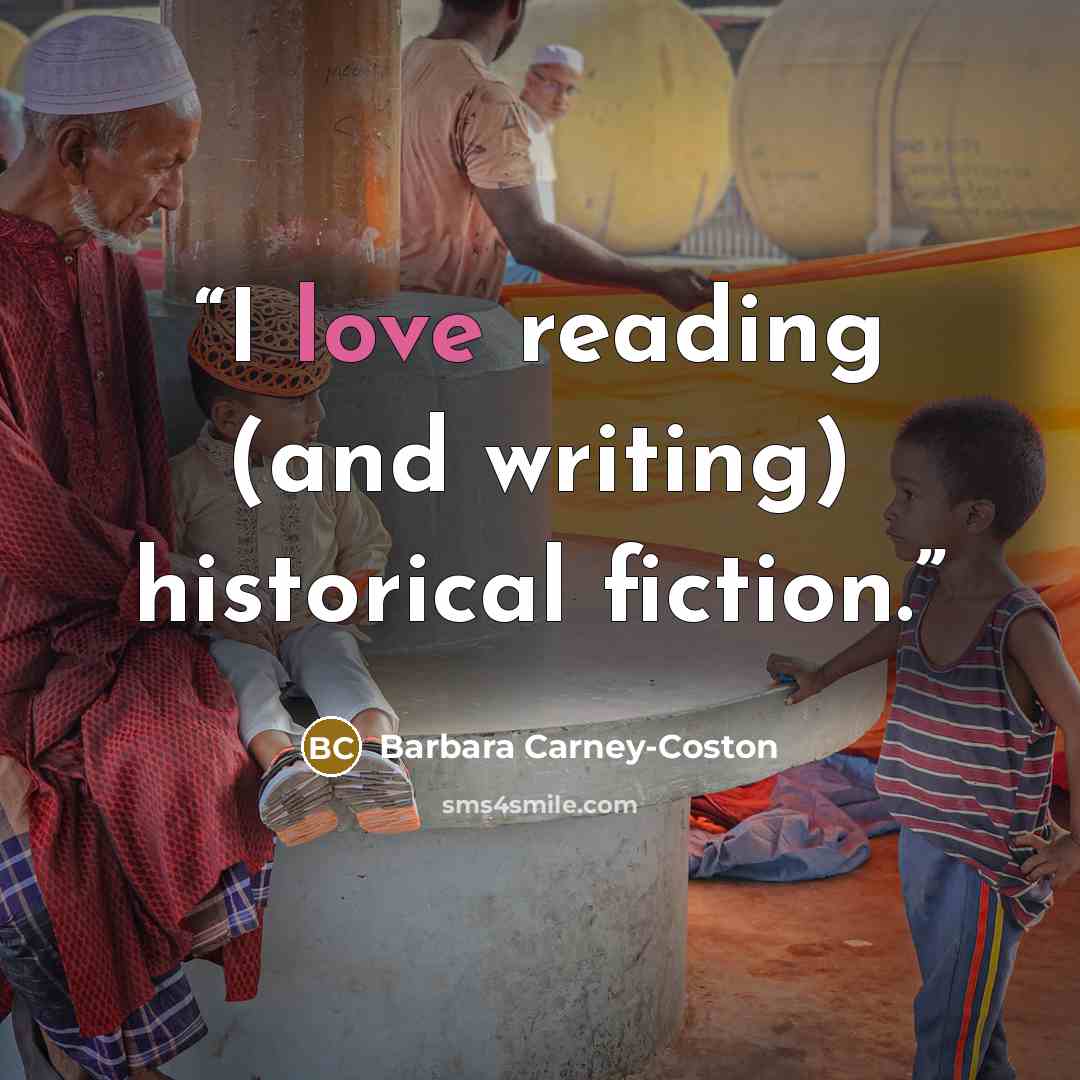 “I love reading (and writing) historical fiction.” quote by Barbara Carney-Coston