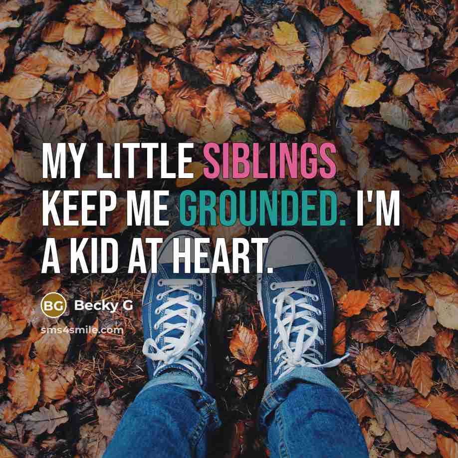“My little siblings keep me grounded. I'm a kid at heart.” quote by Becky G
