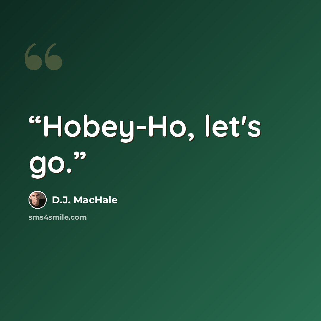 “Hobey-Ho, let's go.” quote by D.J. MacHale