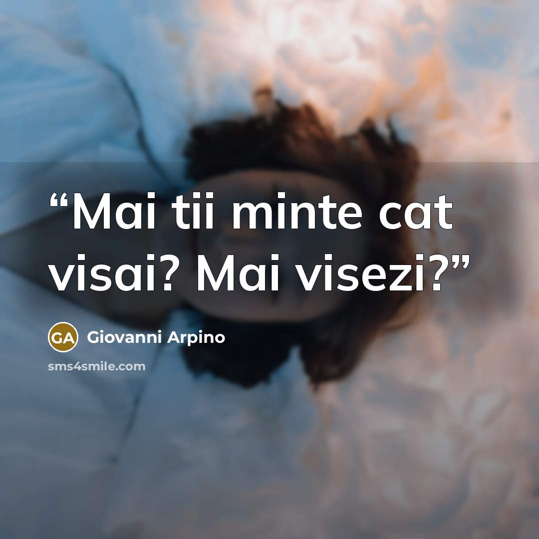 “Mai tii minte cat visai? Mai visezi?” quote by Giovanni Arpino