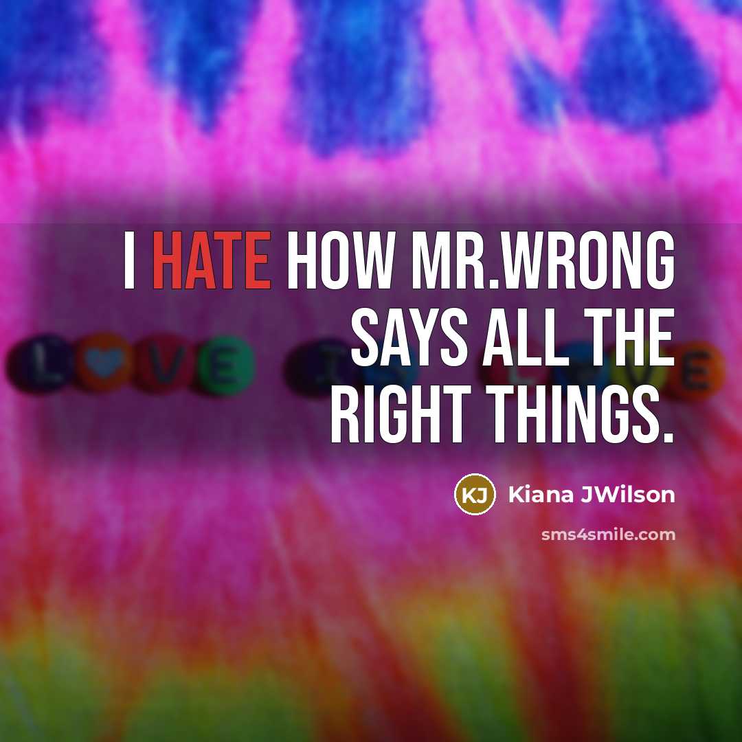 “I Hate How Mr.WRONG Says All The RIGHT Things.” quote by Kiana JWilson