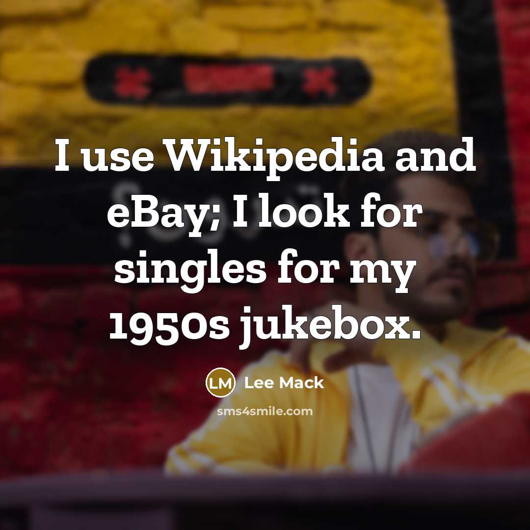 “I use Wikipedia and eBay; I look for singles for my 1950s jukebox.” quote by Lee Mack