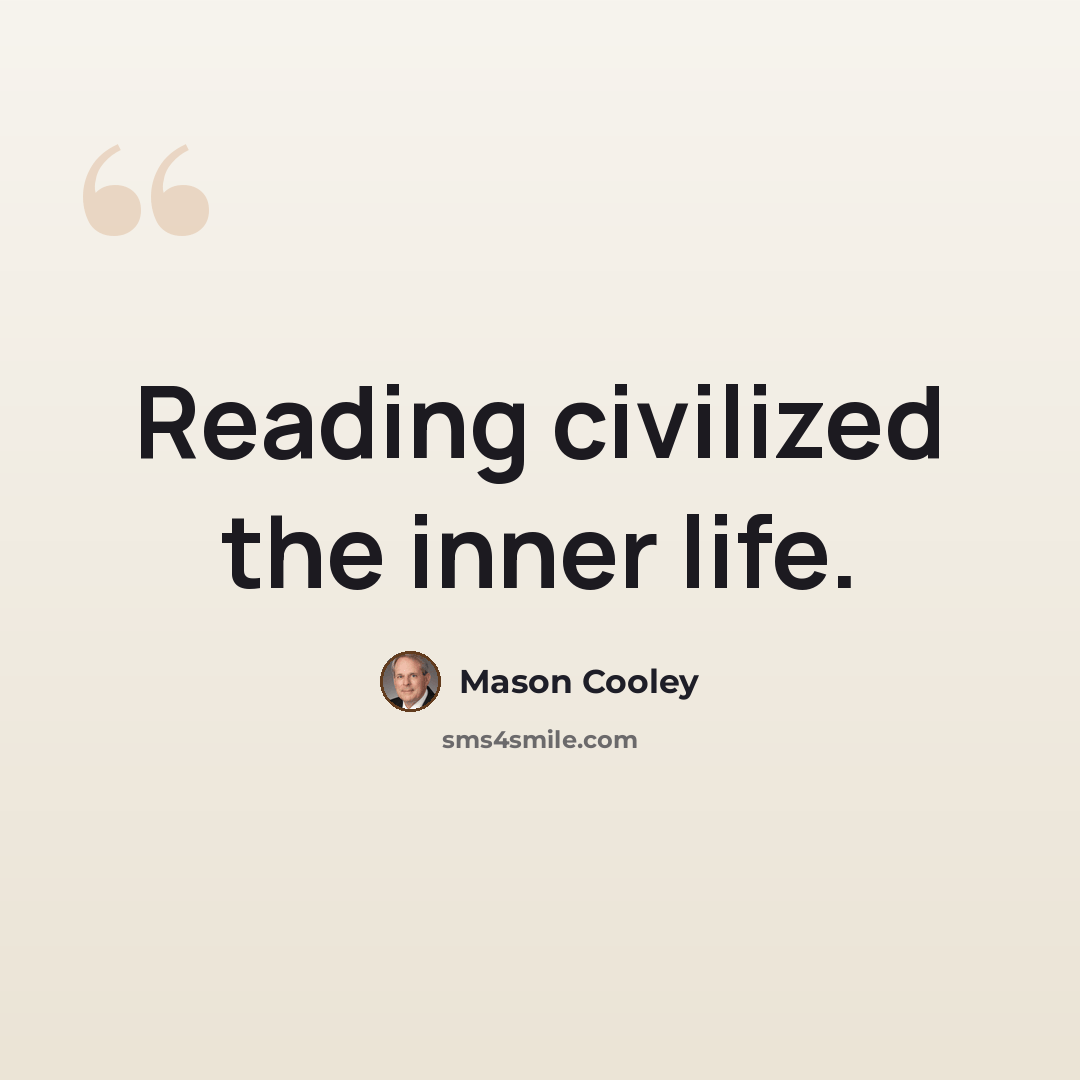 “Reading civilized the inner life.” quote by Mason Cooley