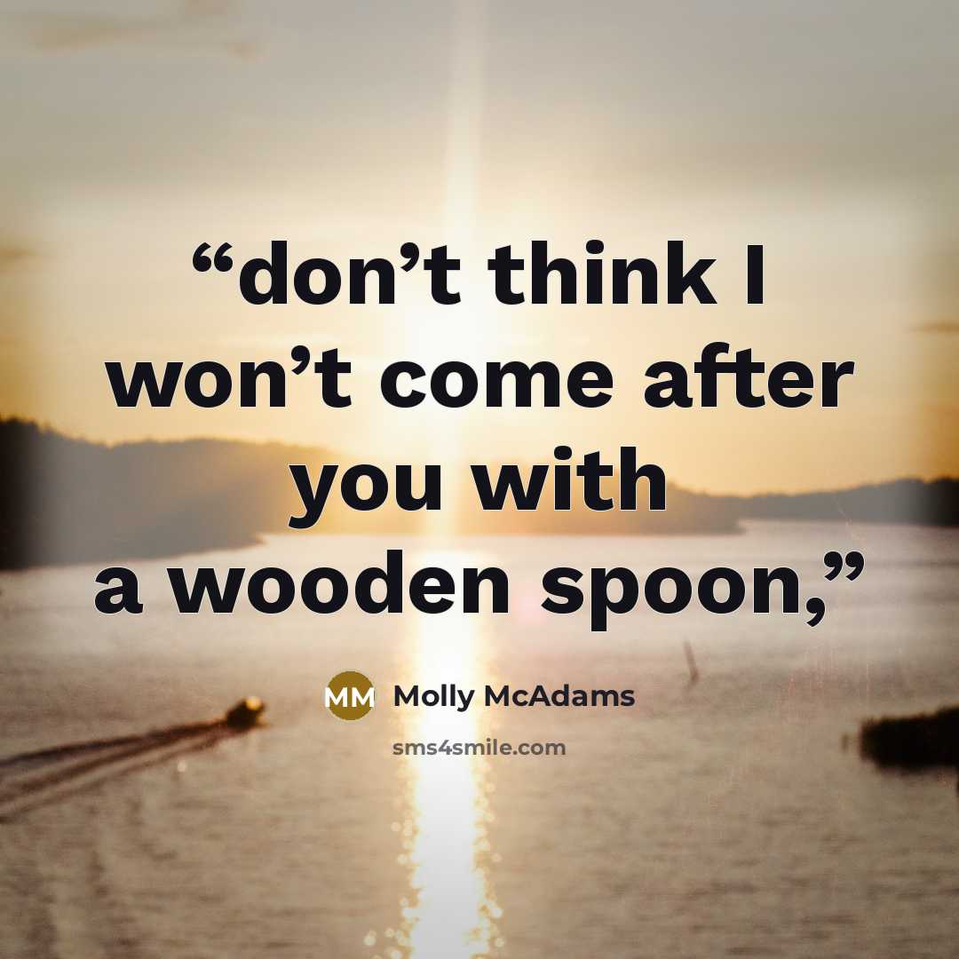 “don’t think I won’t come after you with a wooden spoon,” quote by Molly McAdams